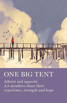 One Big Tent: Atheist and agnostic AA members share their experience, strength, and hope