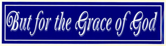 "But for the Grace of God" Bumper Sticker